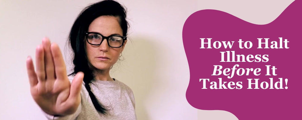 How to Halt Illness Before It Takes Hold
