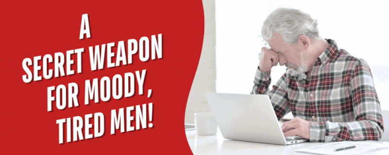 A Secret Weapon for Moody, Tired Men!
