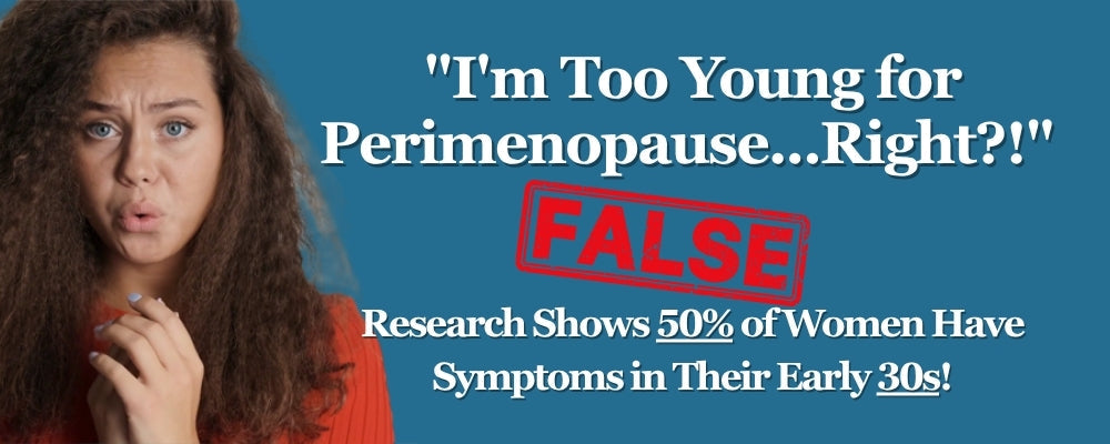 Research Shows 50% of Women Have Perimenopausal Symptoms in Their Early 30s