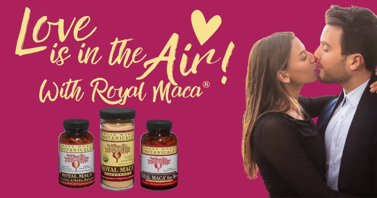 Love Is in the Air with Royal Maca!